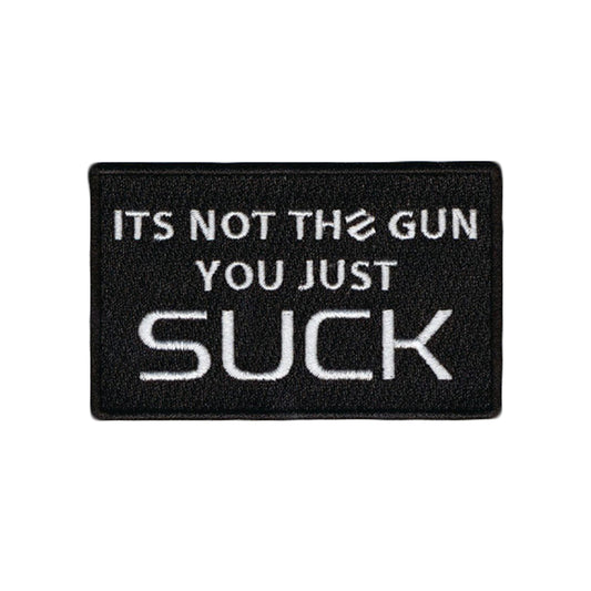 "IT'S NOT THE GUN YOU JUST SUCK" PATCH